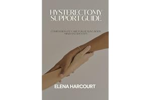 HYSTERECTOMY SUPPORT GUIDE: Compassionate Care for Healing Body Mind and Identity