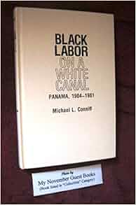 Black Labor On A White Canal Panama 19041981 Pitt Latin American Series