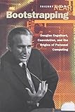 Bootstrapping : Douglas Engelbart, Coevolution and the Origins of Personal Computing, Bardini, Thierry, 0804737231