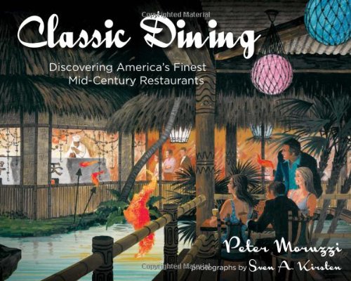 Download Classic Dining: Discovering America's Finest Mid-Century Restaurants Download Classic Dining: Discovering America's Finest Mid-Century Restaurants