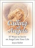 Calling All Angels!: 57 Ways to Invite an Angel into Your Life by Joyce Keller