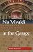 No Vivaldi in the Garage: A Requiem for Classical Music in North America by Sheldon Morgenstern