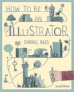 How To Be An Illustrator Rees Darrel Amazon Com Books
