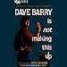 Dave Barry Is Not Making This Up