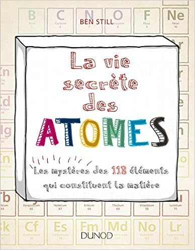 Book's Cover of La vie secrète des atomes - Les mystères des 118 éléments qui constituent la matière: Les mystères des 118 éléments qui constituent la matière (Français) Broché – 1 mars 2017