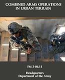 Combined Arms Operations in Urban Terrain: FM 3-06.11