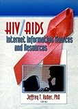 HIV AIDS Internet Information Sources and Resources, Huber, Jeffrey T., 1560231173
