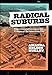 Radical Suburbs: Experimental Living on the Fringes of the American City by 