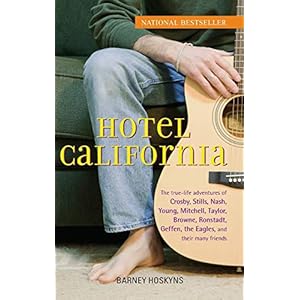 Hotel California: The True-Life Adventures of Crosby, Stills, Nash, Young, Mitchell, Taylor, Browne, Ronstadt, Geffen…