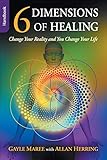 6 Dimensions of Healing - Handbook - Change Your Reality and You Change Your Life by 