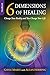 6 Dimensions of Healing - Handbook - Change Your Reality and You Change Your Life by 