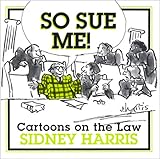 So Sue Me!: So Sue Me! Cartoons on the Law
