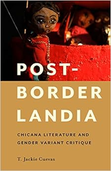 Post-Borderlandia: Chicana Literature and Gender Variant Critique (Latinidad: Transnational Cultures in the) Post-Borderlandia: Chicana Literature and Gender Variant Critique (Latinidad: Transnational Cultures in the)