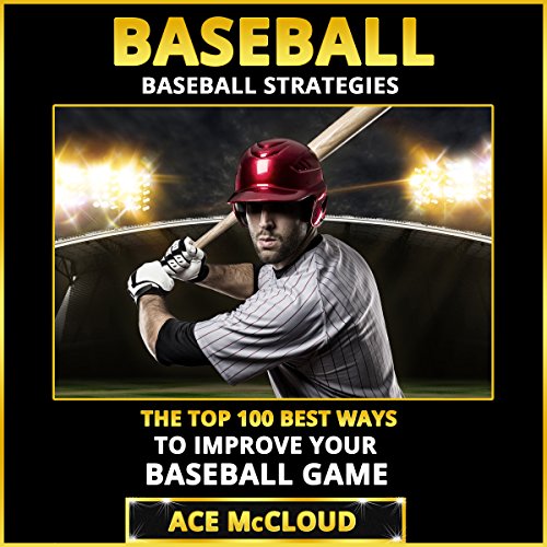 Download Baseball: Baseball Strategies: The Top 100 Best Ways to Improve Your Baseball Game