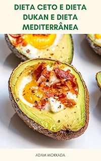 Livro Dieta Ceto E Dieta Dukan E Dieta Mediterrânea : Receitas Para Dieta Cetogênica, Dieta Dukan E Dieta Mediterrânea – Principais Dietas Proteicas Comparação E Planos De Dieta