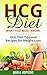 HCG Diet: HCG Diet Plan: HCG Diet Cookbook with Recipes for Weight Loss! (HCG Diet Cookbook for Beginners) (HCG Diet for Beginners: HCG Diet Plan - Follow HCG Diet Plan)