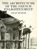 The Architecture of the French Enlightenment, Braham, Allan, 0520067398
