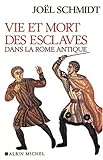 Vie Et Mort Des Esclaves Dans La Rome Antique (Histoire) (French Edition) by 