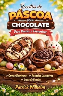 Livro Receitas de Páscoa com Chocolate para Vender e Presentear: Ovos, bombons, trufas e sobremesas fáceis com preços e custos