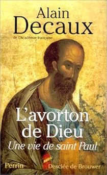 L'avorton de Dieu : Une vie de saint Paul par Decaux