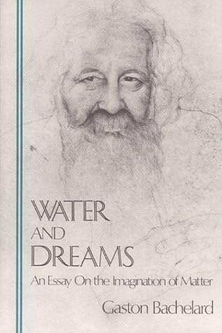 Water and Dreams an Essay on the Imagination of Matter
