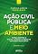 Livro Ação civil pública e meio ambiente: Tutela contra o ilícito, o risco e o dano ao equilíbrio