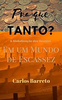 Livro Pra que TANTO?: A Globalização dos Desejos Em Um Mundo de Escassez