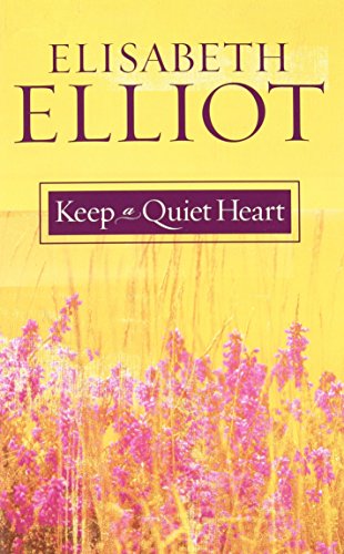 Keep a Quiet Heart by Elisabeth Elliot (1-Sep-2004) Paperback