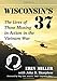 Wisconsin's 37: The Lives of Those Missing in Action in the Vietnam War by Erin Miller;John B. Sharpless;Foreword by Maj. Gen. John D. Don Logeman (Ret.)