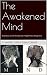 The Awakened Mind: Biofeedback and the Development of Higher States of Awareness by 