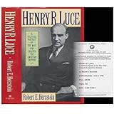 Henry R. Luce: A Political Portrait of the Man Who Created the American Century