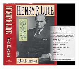 Henry R. Luce: A Political Portrait of the Man Who Created the American Century Henry R. Luce: A Political Portrait of the Man Who Created the American Century