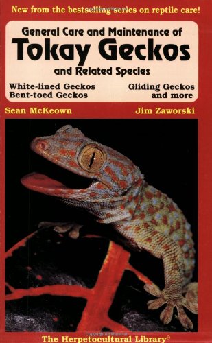 General Care and Maintenance of Tokay Geckos and Related Species (The Herpetocultural Library) by Sean McKeown, Jim Zaworski