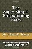 The Super Simple Programming Book: Learn Basic Programming Concepts With Python