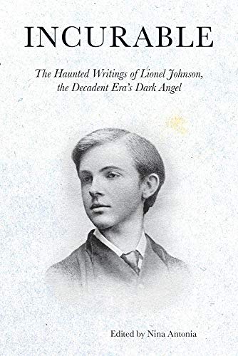Incurable: The Haunted Writings of Lionel Johnson, the Decadent Era's Dark Angel (Strange Attractor by Lionel P Johnson