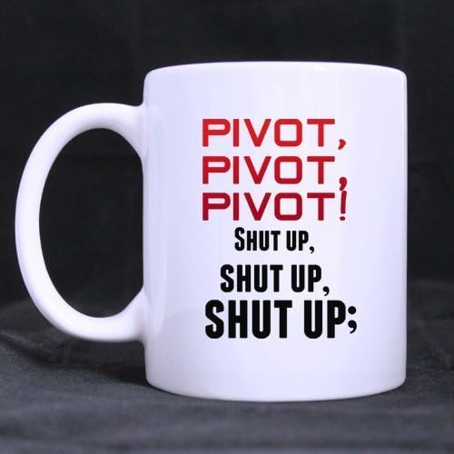 Pivot,pivot,pivot;Shut up,shut up,shut up; 11OZ White / Coffee/ Tea Mug(Two sides)