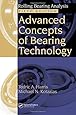 Advanced Concepts of Bearing Technology,: Rolling Bearing Analysis, Fifth Edition (Rolling Bearing Analysis, Fifth Edtion)