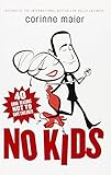 No Kids: 40 Good Reasons Not to Have Children