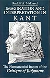 Imagination and Interpretation in Kant : The Hermeneutical Import of the Critique of Judgment, Makkreel, Rudolf A., 0226502767