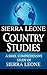 SIERRA LEONE Country Studies: A brief, comprehensive study of Sierra Leone