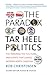 The Paradox of Tar Heel Politics: The Personalities, Elections, and Events That Shaped Modern North Carolina