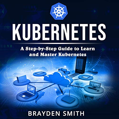 [B.E.S.T] Kubernetes: A Step-by-Step Guide to Learn and Master Kubernetes R.A.R