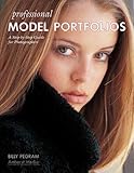 Professional Model Portfolios: A Step-By-Step Guide for Photographers by Billy Pegram