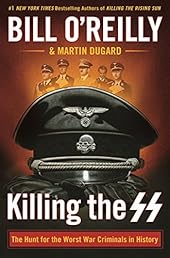 Killing the SS: The Hunt for the Worst War Criminals in History (Bill O'Reilly's Killing Series)