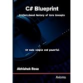 C Sharp Blueprint: Project Based Mastery of Core Concepts