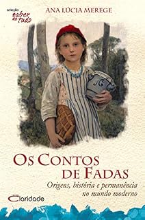 Livro Os Contos de Fadas: Origens, História e permanência no mundo moderno (Saber de tudo Livro 5)