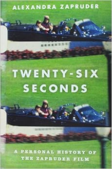 Twenty-Six Seconds: A Personal History of the Zapruder Film