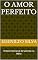 Livro O AMOR PERFEITO: O Maior Romance de Salomão na Bíblia