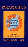 Parapolitics : Toward the City of Man, Iyer, Raghavan N, 0195025962