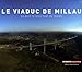 Le viaduc de Millau : Le pont le plus haut du monde by 